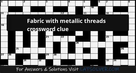 fabric with metal woven into it|fabric with metallic threads crossword.